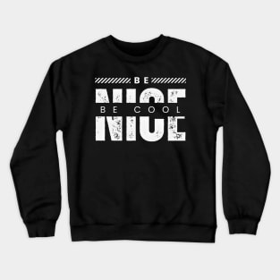 Be nice be cool typography design Crewneck Sweatshirt